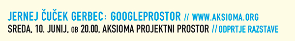 Jernej Čuček Gerbec: Googleprostor/Googlespace