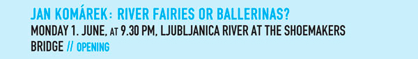 Jan Komrek: River
                  fairies or ballerinas?