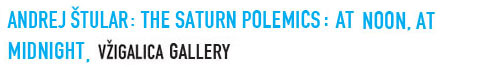 Andrej Štular: THE SATURN POLEMICS - AT NOON, AT MIDNIGHT