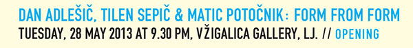 Dan Adlesic, Tilen
                  Sepic, Matic Potocnik: Od oblike do oblike