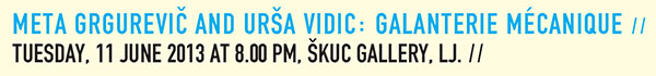 Meta Grgurevič in Urša
                  Vidic: GALANTERIE MÉCANIQUE