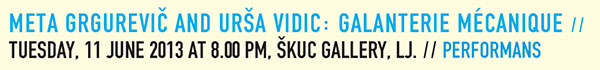 Meta Grgurevič in Urša
                  Vidic: GALANTERIE MÉCANIQUE