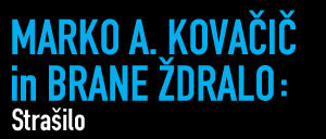 Marko A. Kovacic in Brane
                      Zdralo: Strasilo