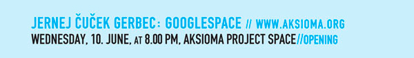 Jernej Čuček Gerbec:
                  Googlespace