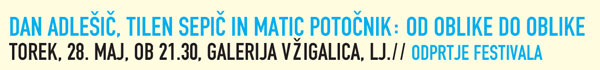 Dan Adlesic, Tilen
                  Sepic, Matic Potocnik: Od oblike do oblike